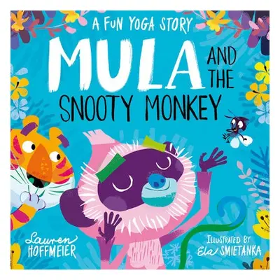 Mula and the Snooty Monkey: A Fun Yoga Story - Hoffmeier, Lauren