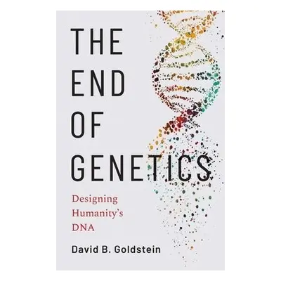 End of Genetics - Goldstein, David B.