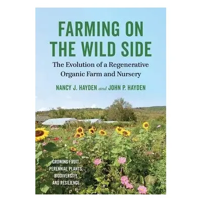 Farming on the Wild Side - Hayden, Nancy J. a Hayden, John P.