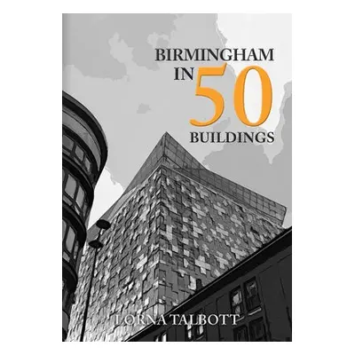 Birmingham in 50 Buildings - Talbott, Lorna