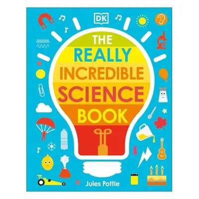 Really Incredible Science Book - Pottle, Jules