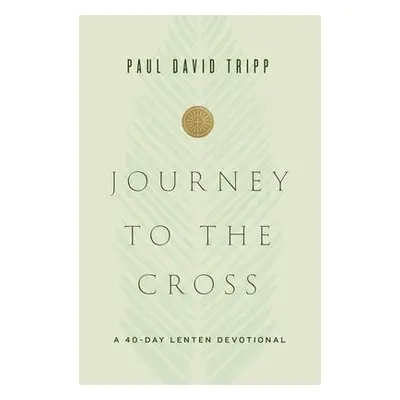 Journey to the Cross - Tripp, Paul David