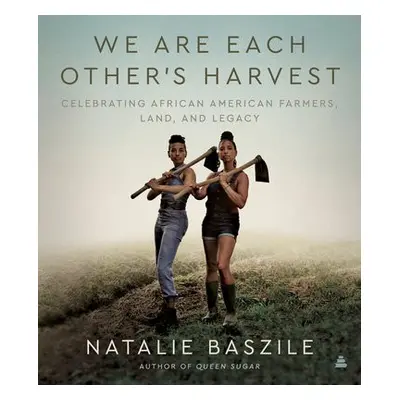 We Are Each Other’s Harvest - Baszile, Natalie