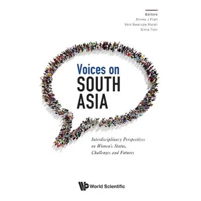 Voices On South Asia: Interdisciplinary Perspectives On Women's Status, Challenges And Futures