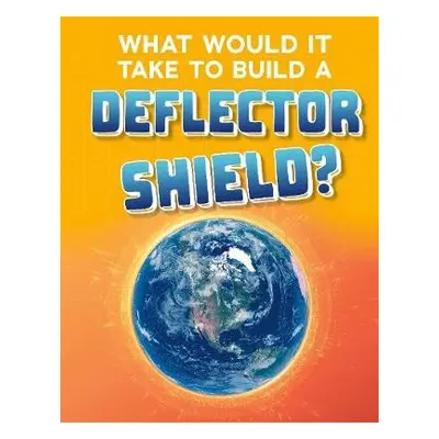 What Would It Take to Build a Deflector Shield? - Baxter, Roberta