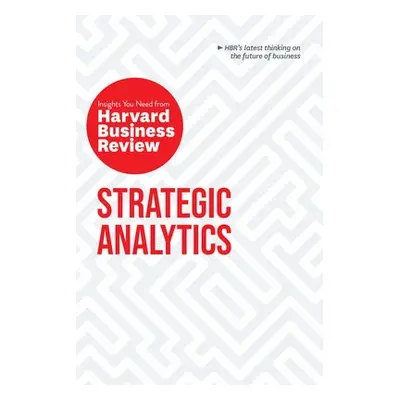 Strategic Analytics: The Insights You Need from Harvard Business Review - Harvard Business Revie