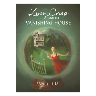 Lucy Crisp and the Vanishing House - Hill, Janet