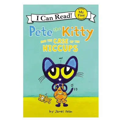 Pete the Kitty and the Case of the Hiccups - Dean, James a Dean, Kimberly