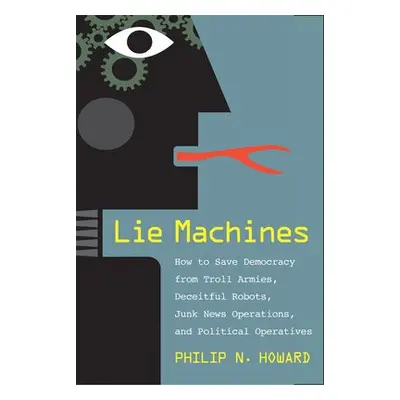 Lie Machines - Howard, Philip N.