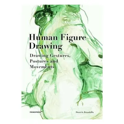 Human Figure Drawing: Drawing Gestures, Postures and Movements - Brambilla, Daniela