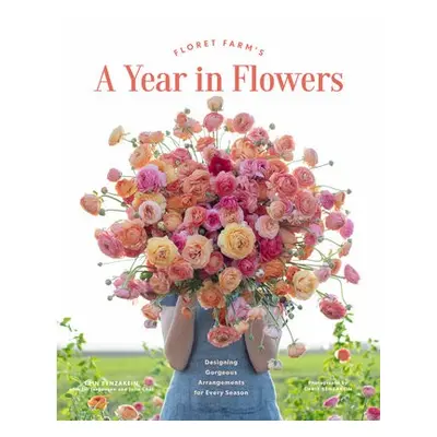 Floret Farm's A Year in Flowers - Benzakein, Erin