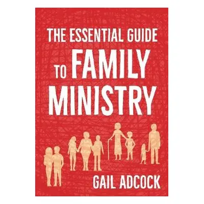 Essential Guide to Family Ministry - Adcock, Gail