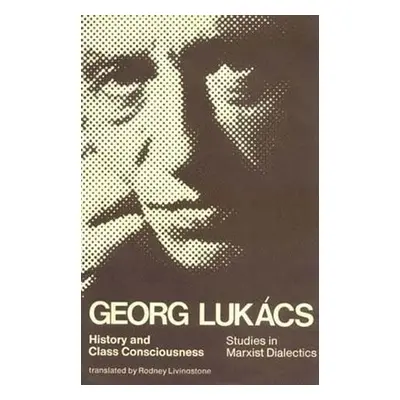 History and Class Consciousness - Lukacs, Georg