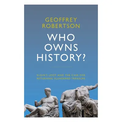 Who Owns History? - Robertson, Geoffrey, QC