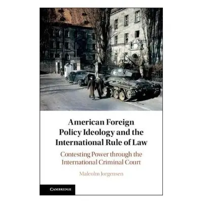 American Foreign Policy Ideology and the International Rule of Law - Jorgensen, Malcolm (Humbold