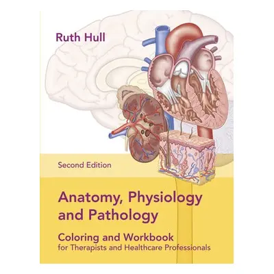 Anatomy, Physiology and Pathology Colouring and Workbook for Therapists and Healthcare Professio