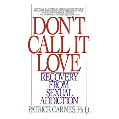 Don't Call It Love - Carnes, Patrick, Ph.D.