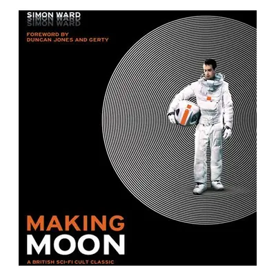 Making Moon: A British Sci-Fi Cult Classic - Ward, Simon