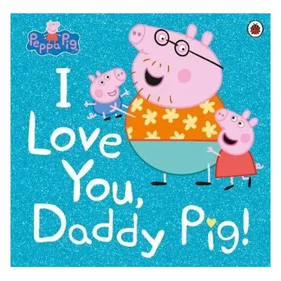 Peppa Pig: I Love You, Daddy Pig - Peppa Pig