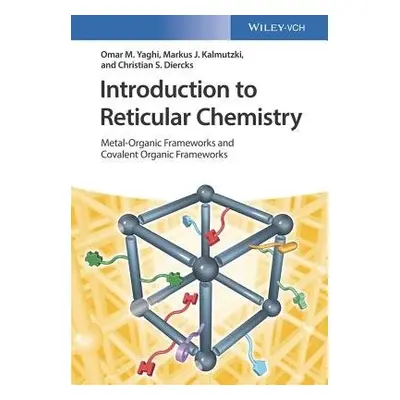 Introduction to Reticular Chemistry - Yaghi, Omar M. a Kalmutzki, Markus J. a Diercks, Christian