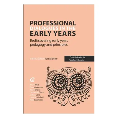 Professional Dialogues in the Early Years - Alexander, Elise a Briggs, Mary a Gilson, Catharine 