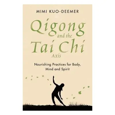 Qigong and the Tai Chi Axis - Kuo-Deemer, Mimi