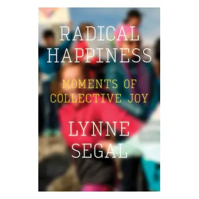 Radical Happiness - Segal, Lynne