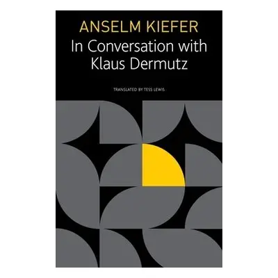 Anselm Kiefer in Conversation with Klaus Dermutz - Kiefer, Anselm a Dermutz, Klaus