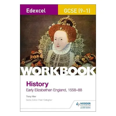 Edexcel GCSE (9-1) History Workbook: Early Elizabethan England, 1558-88 - Hier, Tony