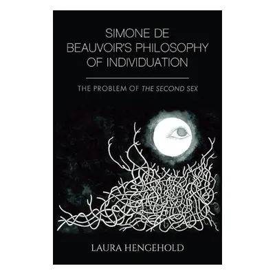 Simone De Beauvoir's Philosophy of Individuation - Hengehold, Laura