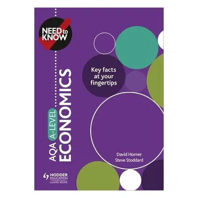 Need to Know: AQA A-level Economics - Horner, David a Stoddard, Steve