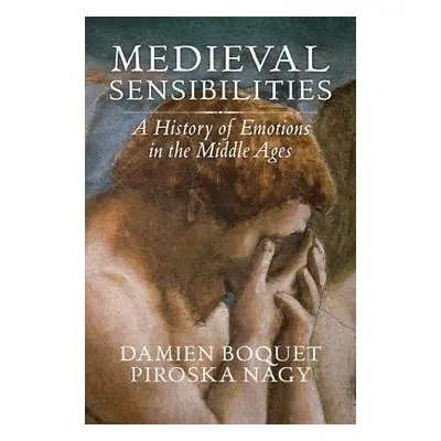 Medieval Sensibilities - Boquet, Damien a Nagy, Piroska