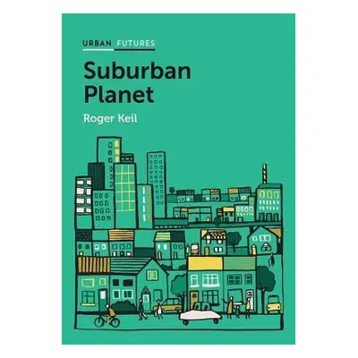 Suburban Planet - Keil, Roger (York University, Toronto)