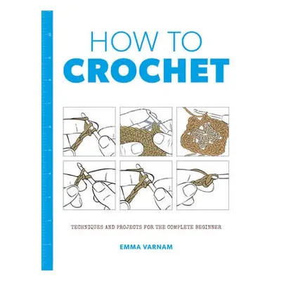 How to Crochet: Techniques and Projects for the - Varnam, ,Emma