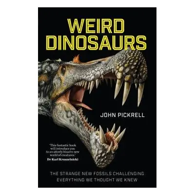 Weird Dinosaurs - Pickrell, John