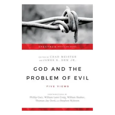 God and the Problem of Evil – Five Views - Meister, Chad a Dew Jr., James K.