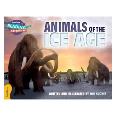 Cambridge Reading Adventures Animals of the Ice Age Gold Band - Hughes, Jon