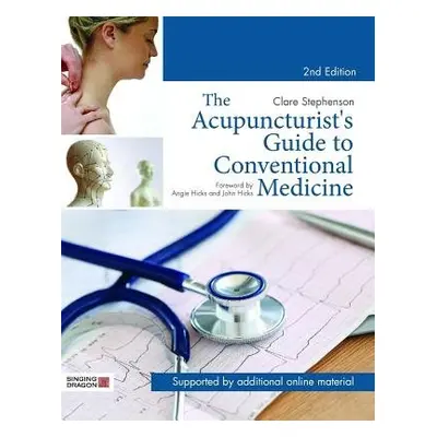 Acupuncturist's Guide to Conventional Medicine, Second Edition - Stephenson, Clare