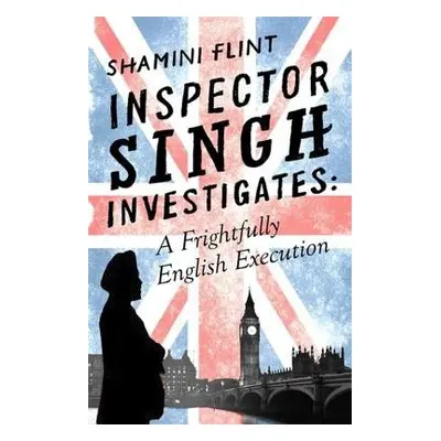 Inspector Singh Investigates: A Frightfully English Execution - Flint, Shamini