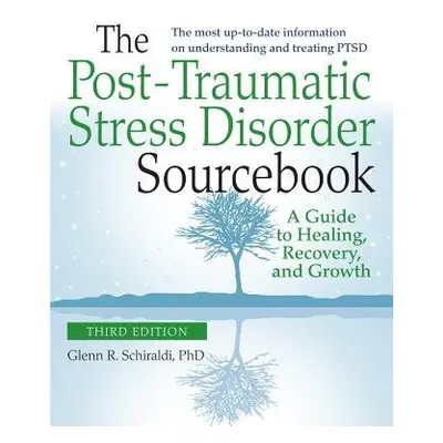 Post-Traumatic Stress Disorder Sourcebook, Revised and Expanded Second Edition: A Guide to Heali