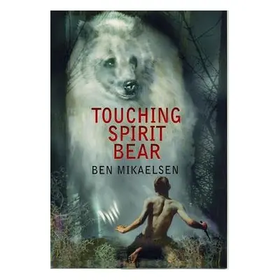 Touching Spirit Bear - Mikaelsen, Ben