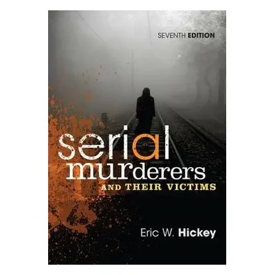 Serial Murderers and Their Victims - Hickey, Eric W. (California State University, Fresno)