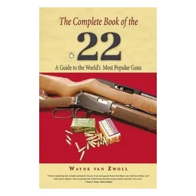 Complete Book of the .22 - Van Zwoll, Wayne