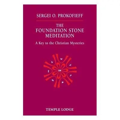 Foundation Stone Meditation - Prokofieff, Sergei O.