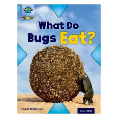 Project X Origins: Light Blue Book Band, Oxford Level 4: Bugs: What Do Bugs Eat? - Middleton, Ha