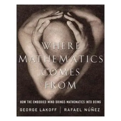 Where Mathematics Come From - Lakoff, George a Nunez, Rafael