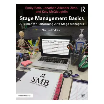 Stage Management Basics - Roth, Emily a Allender-Zivic, Jonathan a McGlaughlin, Katy