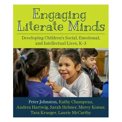 Engaging Literate Minds - Johnston, Peter a Champeau, Kathy a Hartwig, Andrea a Helmer, Sarah