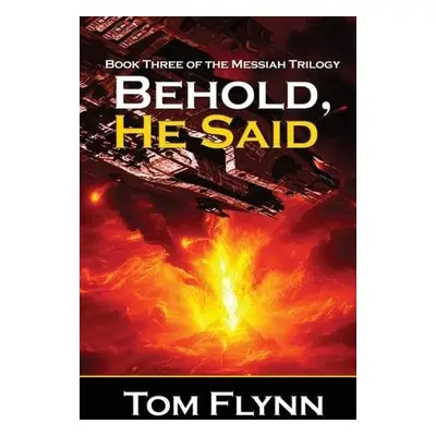 Behold, He Said (Messiah Trilogy Book 3) - Flynn, Tom