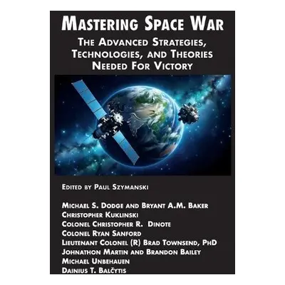 Mastering Space War - Szymanski, Paul a Dodge, Michael S a Baker, Bryant A M